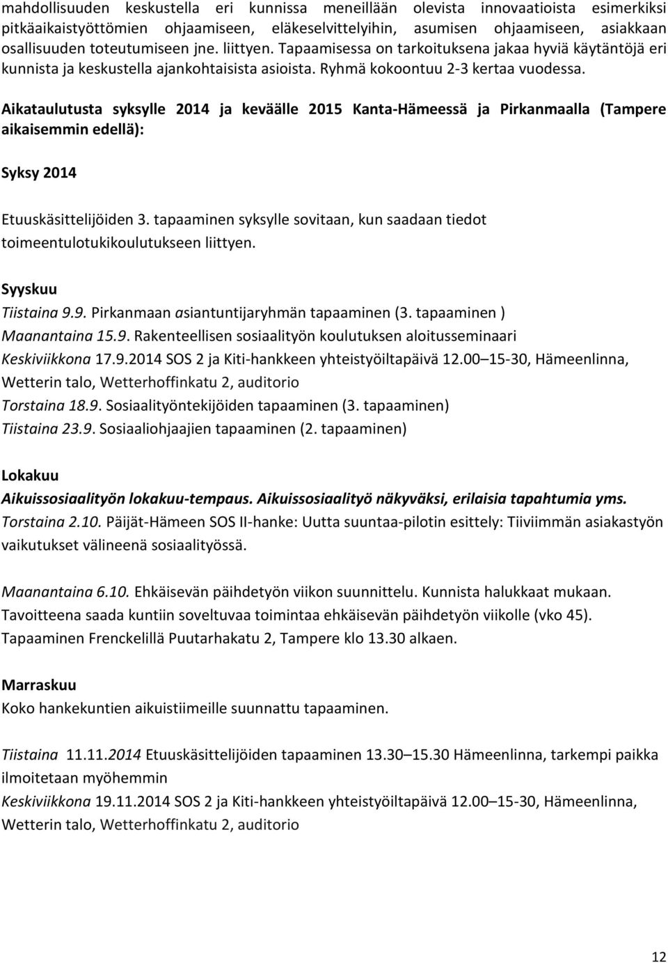 Aikataulutusta syksylle 2014 ja keväälle 2015 Kanta-Hämeessä ja Pirkanmaalla (Tampere aikaisemmin edellä): Syksy 2014 Etuuskäsittelijöiden 3.