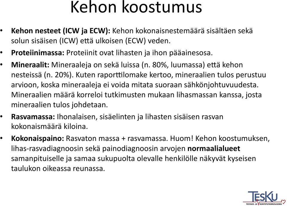 Kuten rapor=lomake kertoo, mineraalien tulos perustuu arvioon, koska mineraaleja ei voida mitata suoraan sähkönjohtuvuudesta.