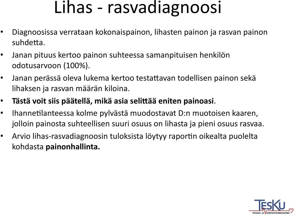 Janan perässä oleva lukema kertoo testa-avan todellisen painon sekä lihaksen ja rasvan määrän kiloina.