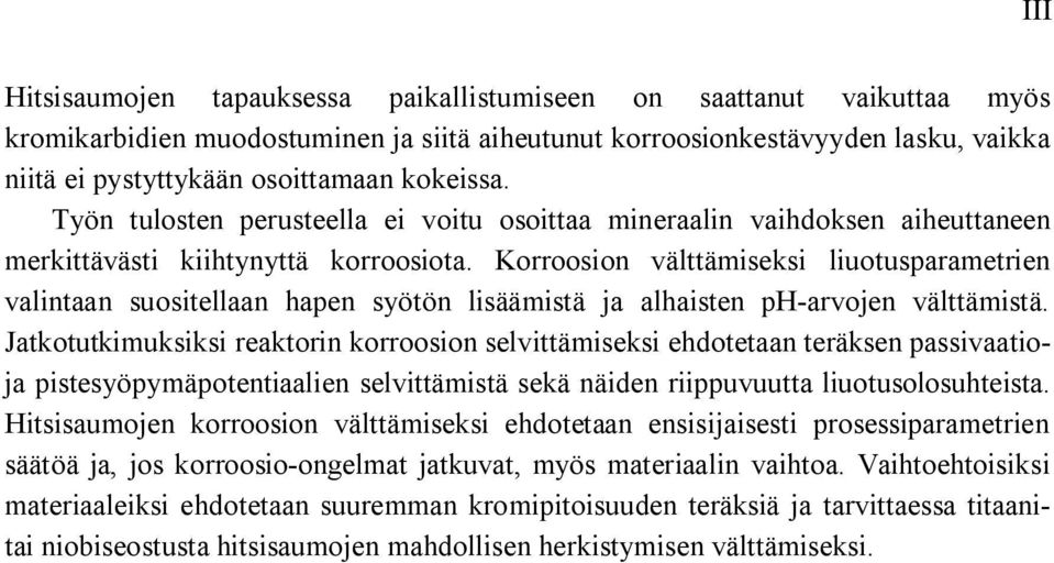 Korroosion välttämiseksi liuotusparametrien valintaan suositellaan hapen syötön lisäämistä ja alhaisten ph-arvojen välttämistä.
