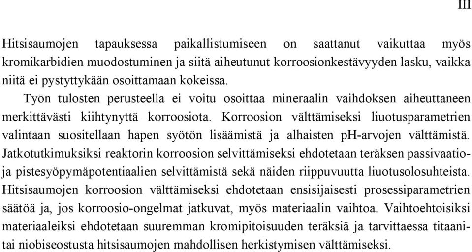 Korroosion välttämiseksi liuotusparametrien valintaan suositellaan hapen syötön lisäämistä ja alhaisten ph-arvojen välttämistä.