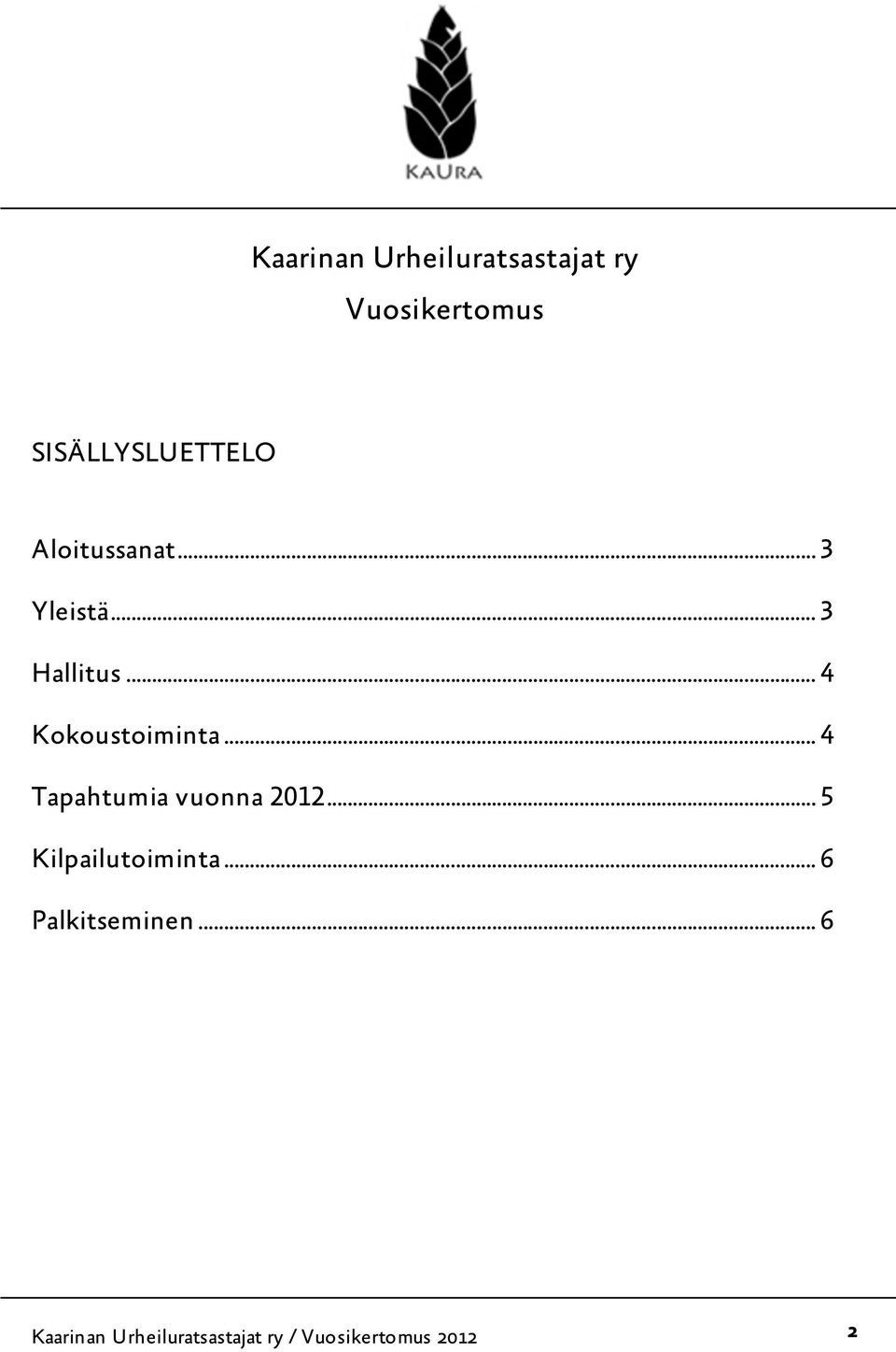 .. 4 Tapahtumia vuonna 2012... 5 Kilpailutoiminta.