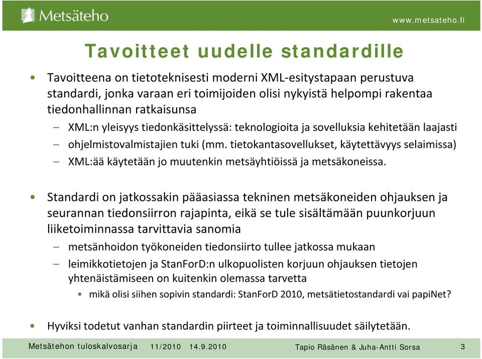 tietokantasovellukset, käytettävyys selaimissa) XML:ää käytetään jo muutenkin metsäyhtiöissä ja metsäkoneissa.