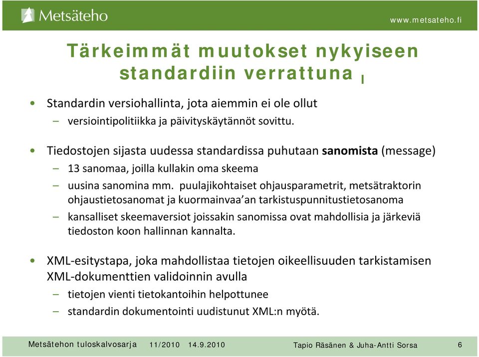 puulajikohtaiset ohjausparametrit, metsätraktorin ohjaustietosanomat ja kuormainvaa an tarkistuspunnitustietosanoma kansalliset skeemaversiot joissakin sanomissa ovat mahdollisia ja