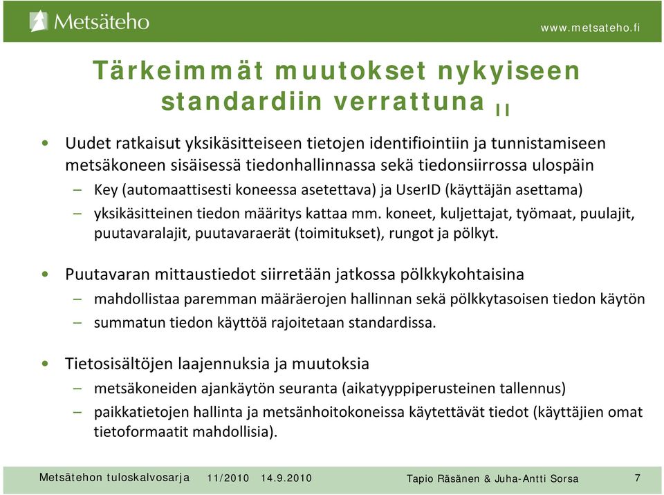 koneet, kuljettajat, työmaat, puulajit, puutavaralajit, puutavaraerät (toimitukset), rungot ja pölkyt.