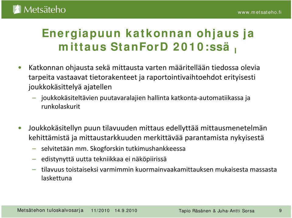 Joukkokäsitellyn puun tilavuuden mittaus edellyttää mittausmenetelmän kehittämistä ja mittaustarkkuuden merkittävää parantamista nykyisestä selvitetään mm.
