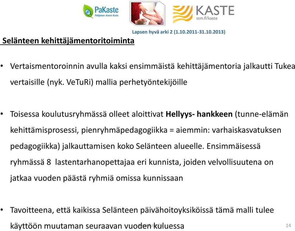 varhaiskasvatuksen pedagogiikka) jalkauttamisen koko Selänteen alueelle.