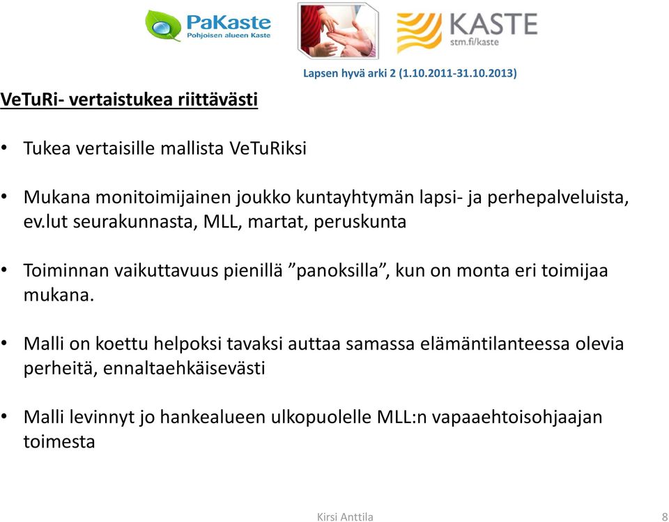2013) Tukea vertaisille mallista VeTuRiksi Mukana monitoimijainen joukko kuntayhtymän lapsi- ja perhepalveluista, ev.