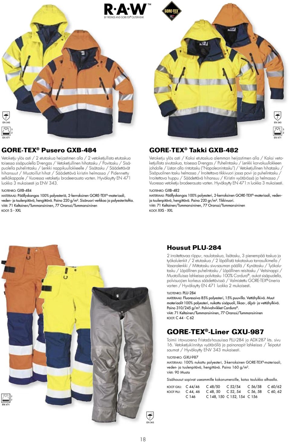 varten. Hyväksytty luokka 3 mukaisesti ja ENV 343. TUOTENRO: GXB-484 MATERIAALI: Päällyskangas 100% polyesteriä, -kerroksinen GORE-TEX -materiaali, veden- ja tuulenpitävä, hengittävä. Paino 0 g/m².