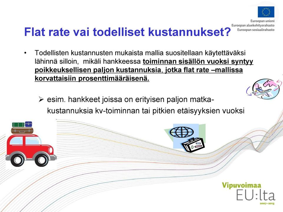 hankkeessa toiminnan sisällön vuoksi syntyy poikkeuksellisen paljon kustannuksia, jotka flat