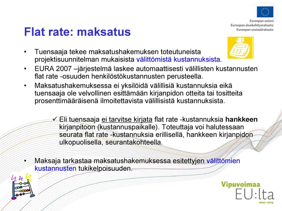 Maksatushakemuksessa ei yksilöidä välillisiä kustannuksia eikä tuensaaja ole velvollinen esittämään kirjanpidon otteita tai tositteita prosenttimääräisenä ilmoitettavista välillisistä