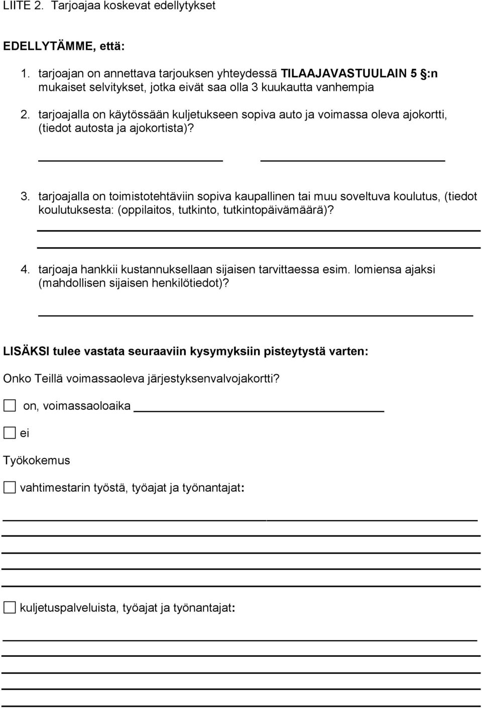 tarjoajalla on toimistotehtäviin sopiva kaupallinen tai muu soveltuva koulutus, (tiedot koulutuksesta: (oppilaitos, tutkinto, tutkintopäivämäärä)? 4.