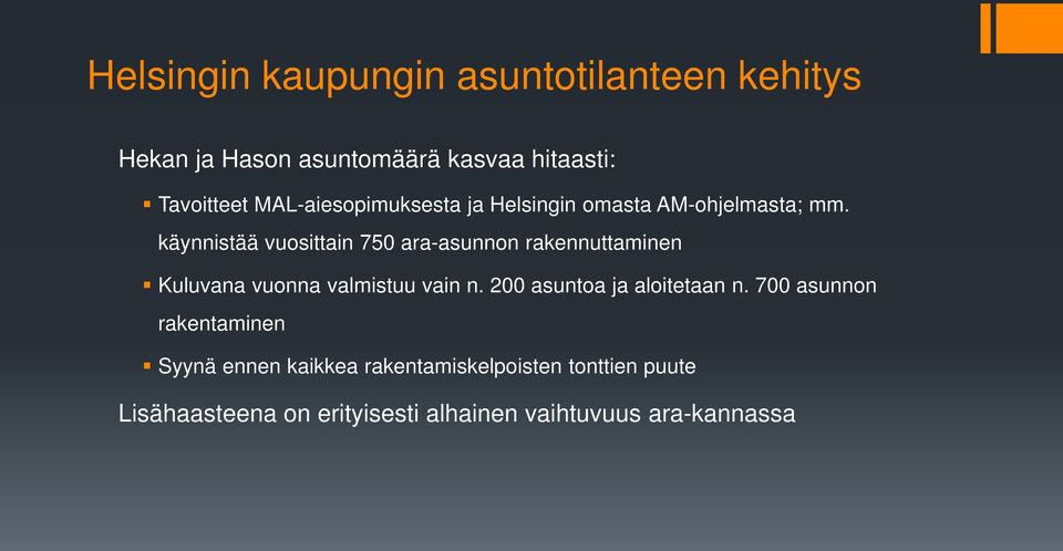 käynnistää vuosittain 750 ara-asunnon rakennuttaminen Kuluvana vuonna valmistuu vain n.