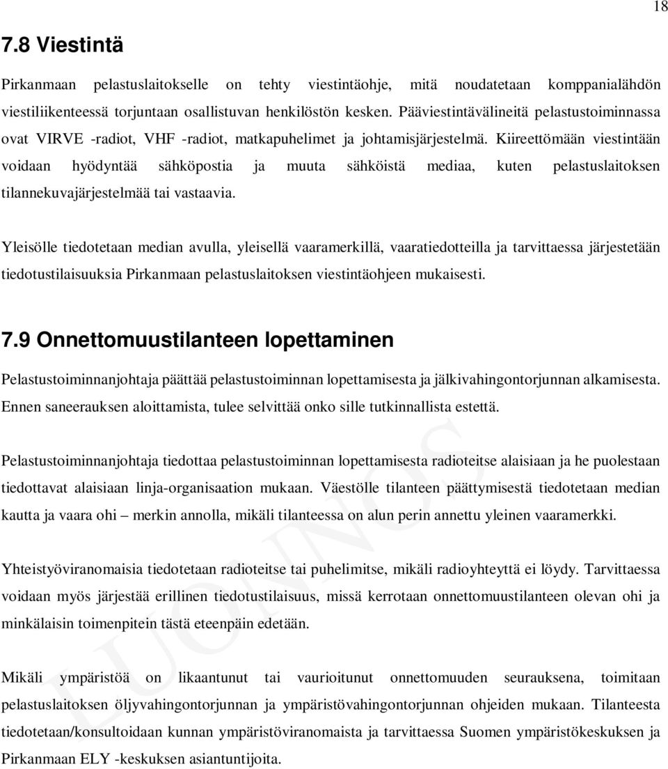 Kiireettömään viestintään voidaan hyödyntää sähköpostia ja muuta sähköistä mediaa, kuten pelastuslaitoksen tilannekuvajärjestelmää tai vastaavia.