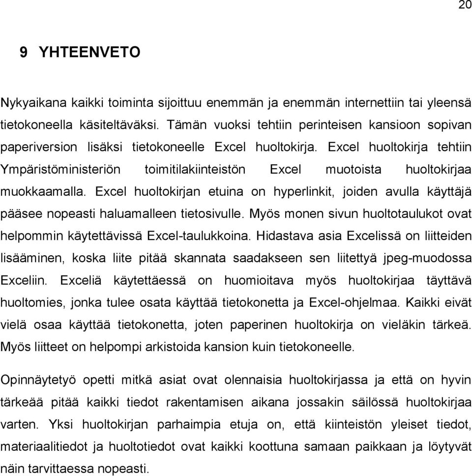 Excel huoltokirja tehtiin Ympäristöministeriön toimitilakiinteistön Excel muotoista huoltokirjaa muokkaamalla.
