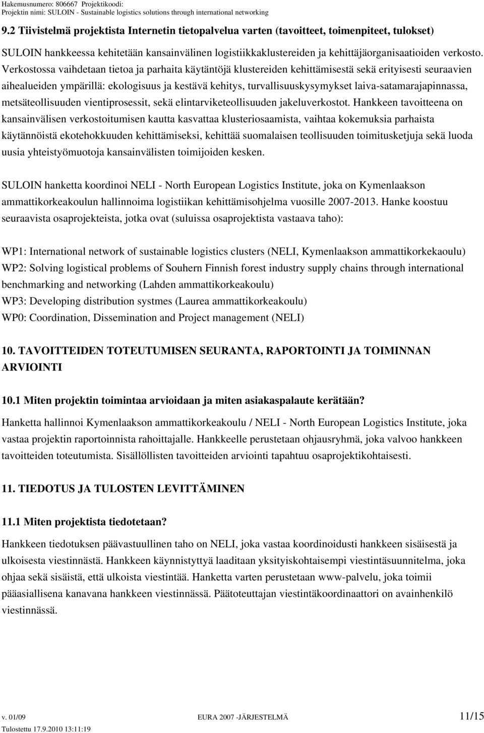 Verkostossa vaihdetaan tietoa ja parhaita käytäntöjä klustereiden kehittämisestä sekä erityisesti seuraavien aihealueiden ympärillä: ekologisuus ja kestävä kehitys, turvallisuuskysymykset