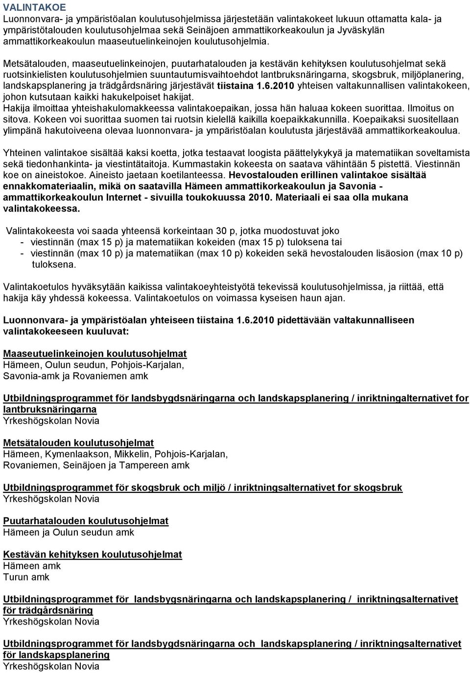 Metsätalouden, maaseutuelinkeinojen, puutarhatalouden ja kestävän kehityksen koulutusohjelmat sekä ruotsinkielisten koulutusohjelmien suuntautumisvaihtoehdot lantbruksnäringarna, skogsbruk,