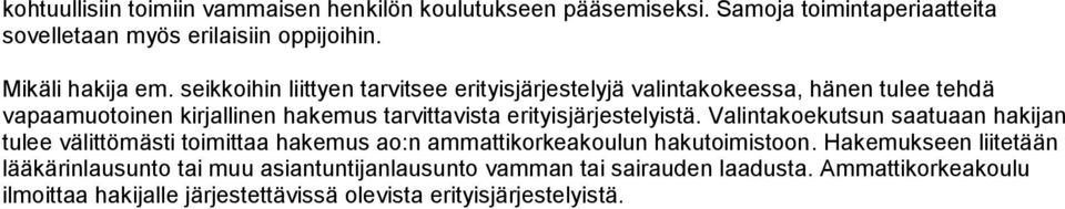 erityisjärjestelyistä. Valintakoekutsun saatuaan hakijan tulee välittömästi toimittaa hakemus ao:n ammattikorkeakoulun hakutoimistoon.