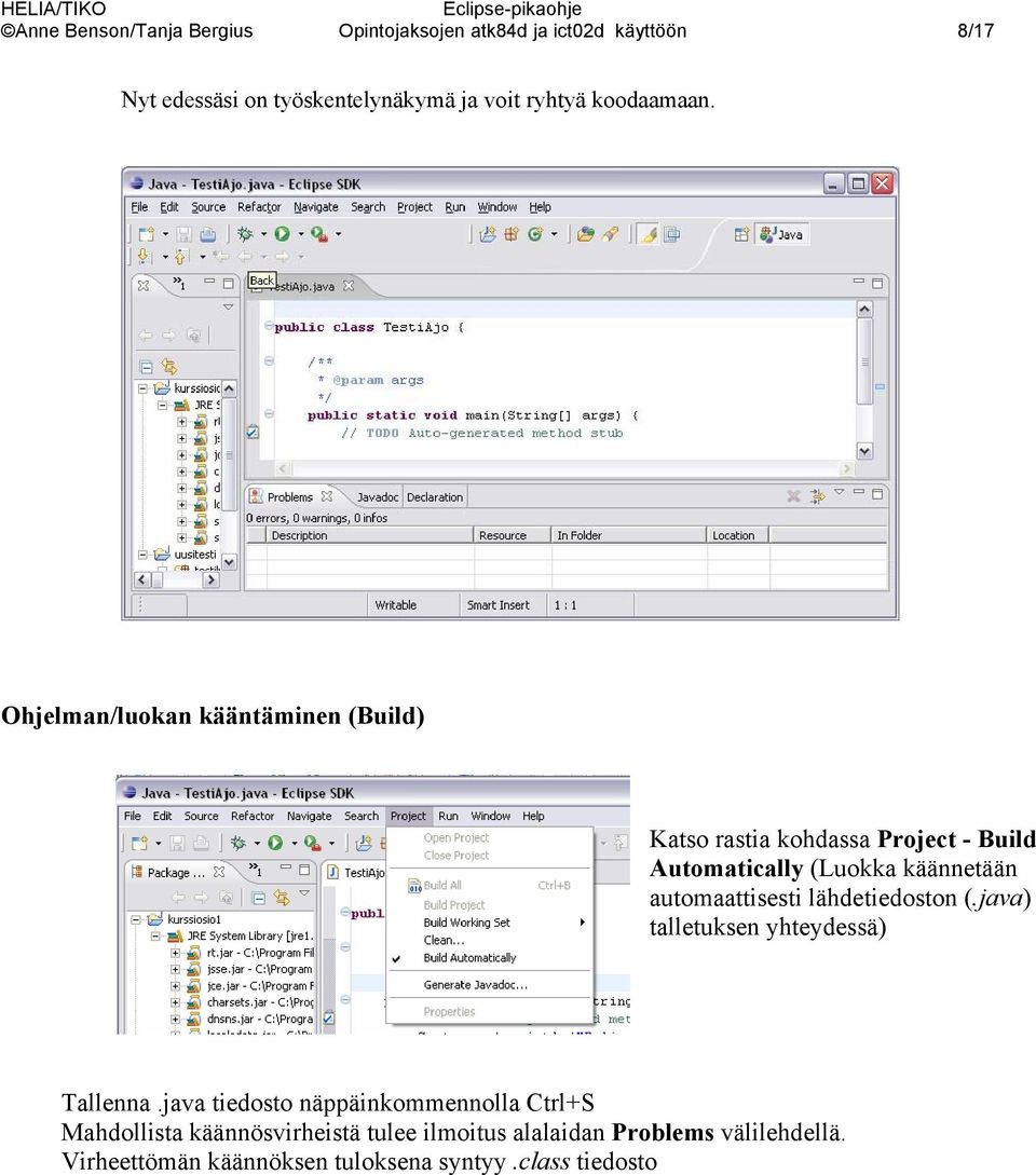 Ohjelman/luokan kääntäminen (Build) Katso rastia kohdassa Project - Build Automatically (Luokka käännetään