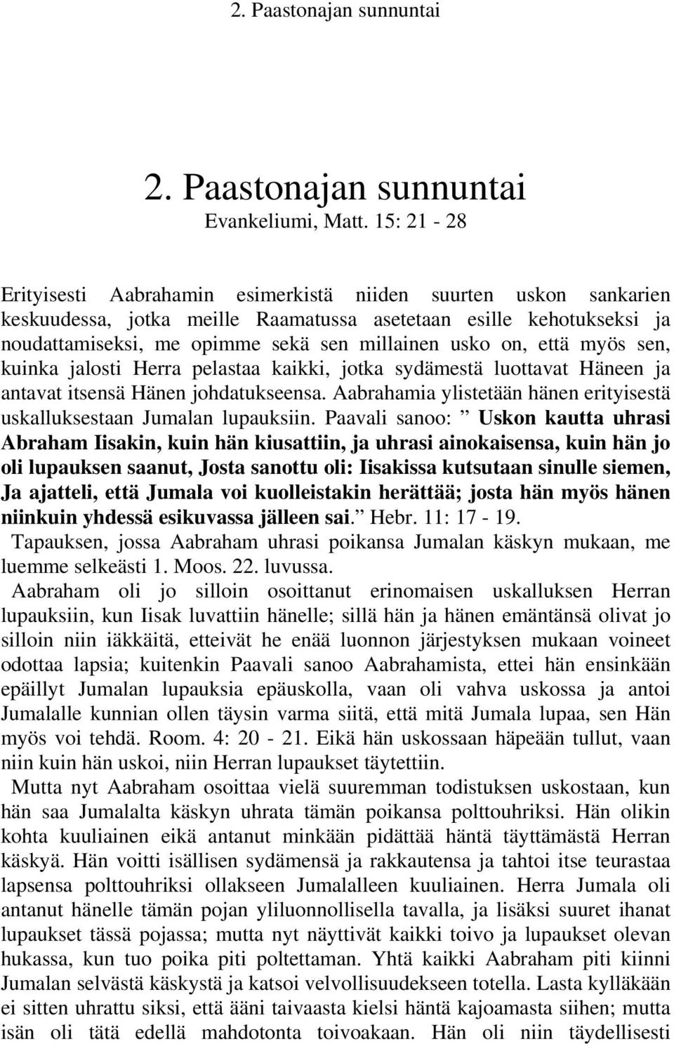 on, että myös sen, kuinka jalosti Herra pelastaa kaikki, jotka sydämestä luottavat Häneen ja antavat itsensä Hänen johdatukseensa.