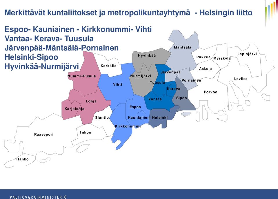 Nummi-Pusula Karjalohja Lohja Vihti Espoo Hyvinkää Nurmijärvi Tuusula Vantaa Järvenpää Kerava Mäntsälä