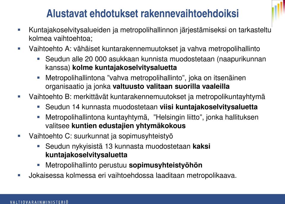 ja jonka valtuusto valitaan suorilla vaaleilla Vaihtoehto B: merkittävät kuntarakennemuutokset ja metropolikuntayhtymä Seudun 14 kunnasta muodostetaan viisi kuntajakoselvitysaluetta