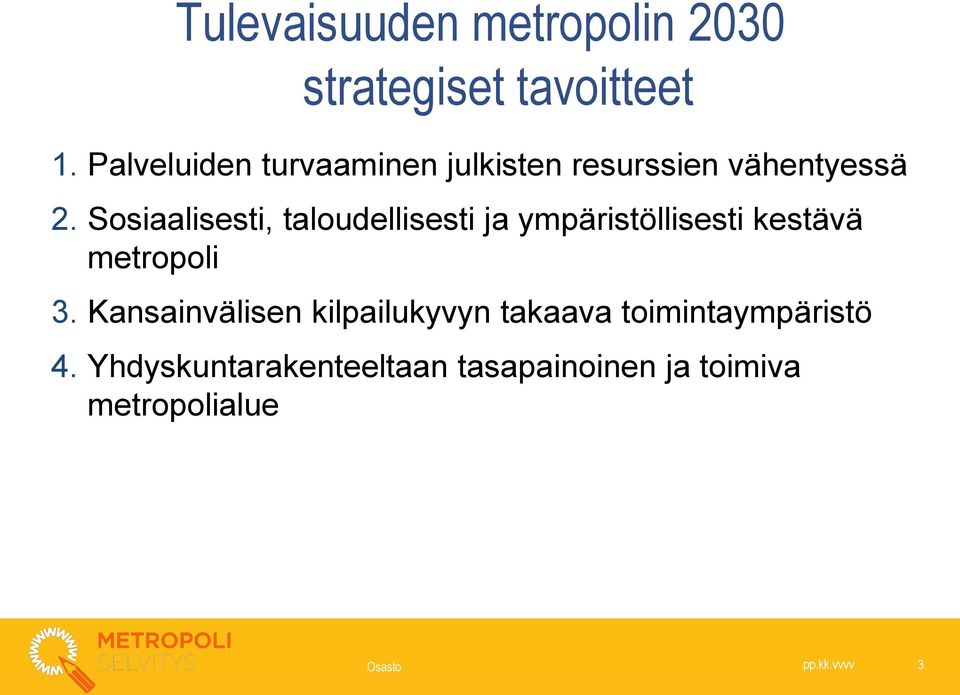 Sosiaalisesti, taloudellisesti ja ympäristöllisesti kestävä metropoli 3.