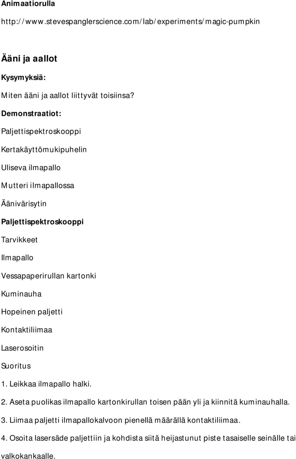 kartonki Kuminauha Hopeinen paljetti Kontaktiliimaa Laserosoitin 1. Leikkaa ilmapallo halki. 2.