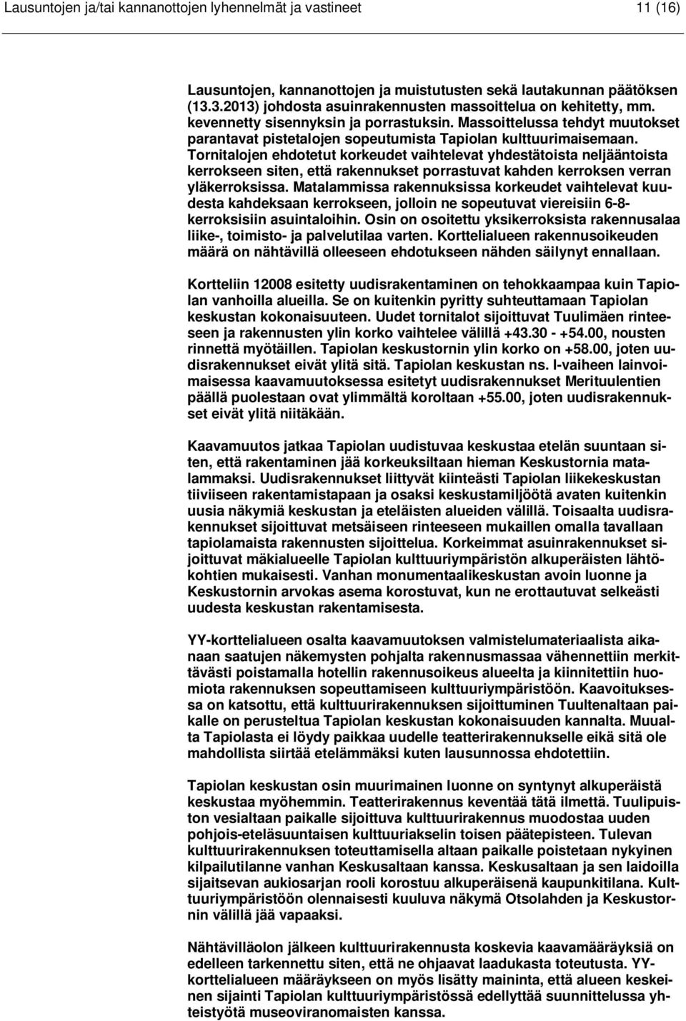 Massoittelussa tehdyt muutokset parantavat pistetalojen sopeutumista Tapiolan kulttuurimaisemaan.
