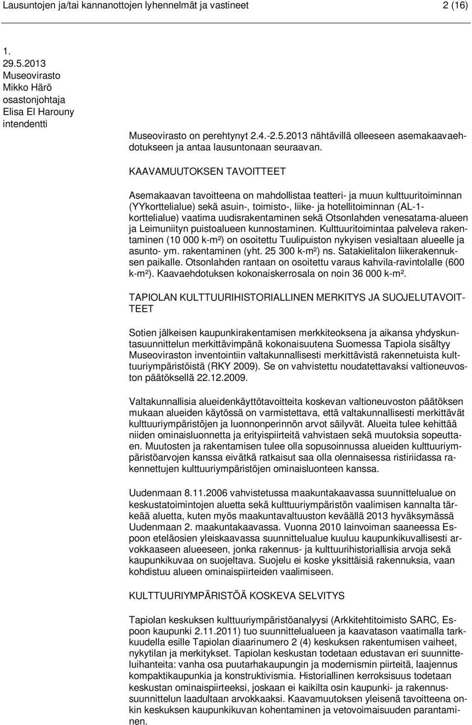 uudisrakentaminen sekä Otsonlahden venesatama-alueen ja Leimuniityn puistoalueen kunnostaminen.