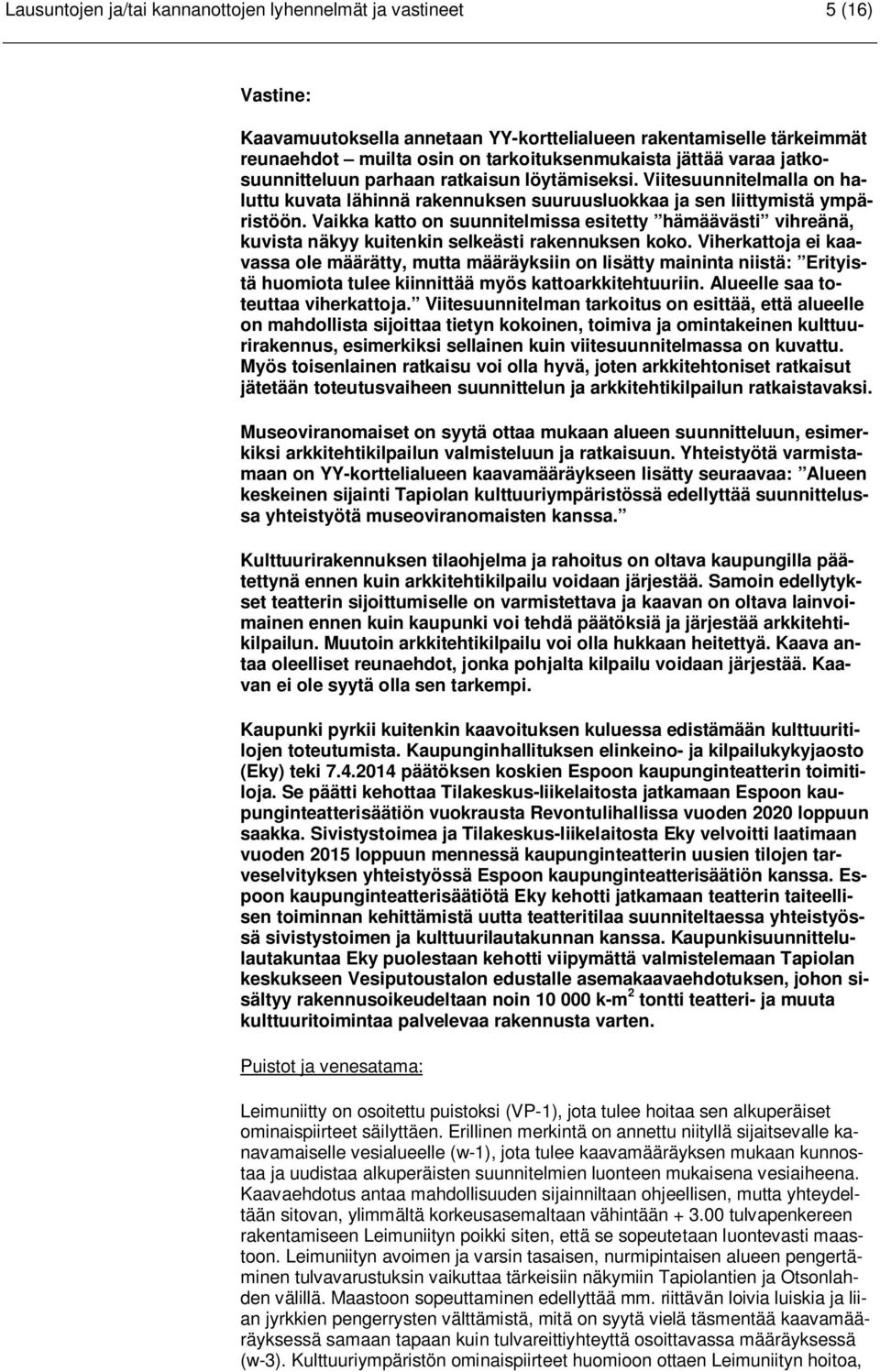 Vaikka katto on suunnitelmissa esitetty hämäävästi vihreänä, kuvista näkyy kuitenkin selkeästi rakennuksen koko.