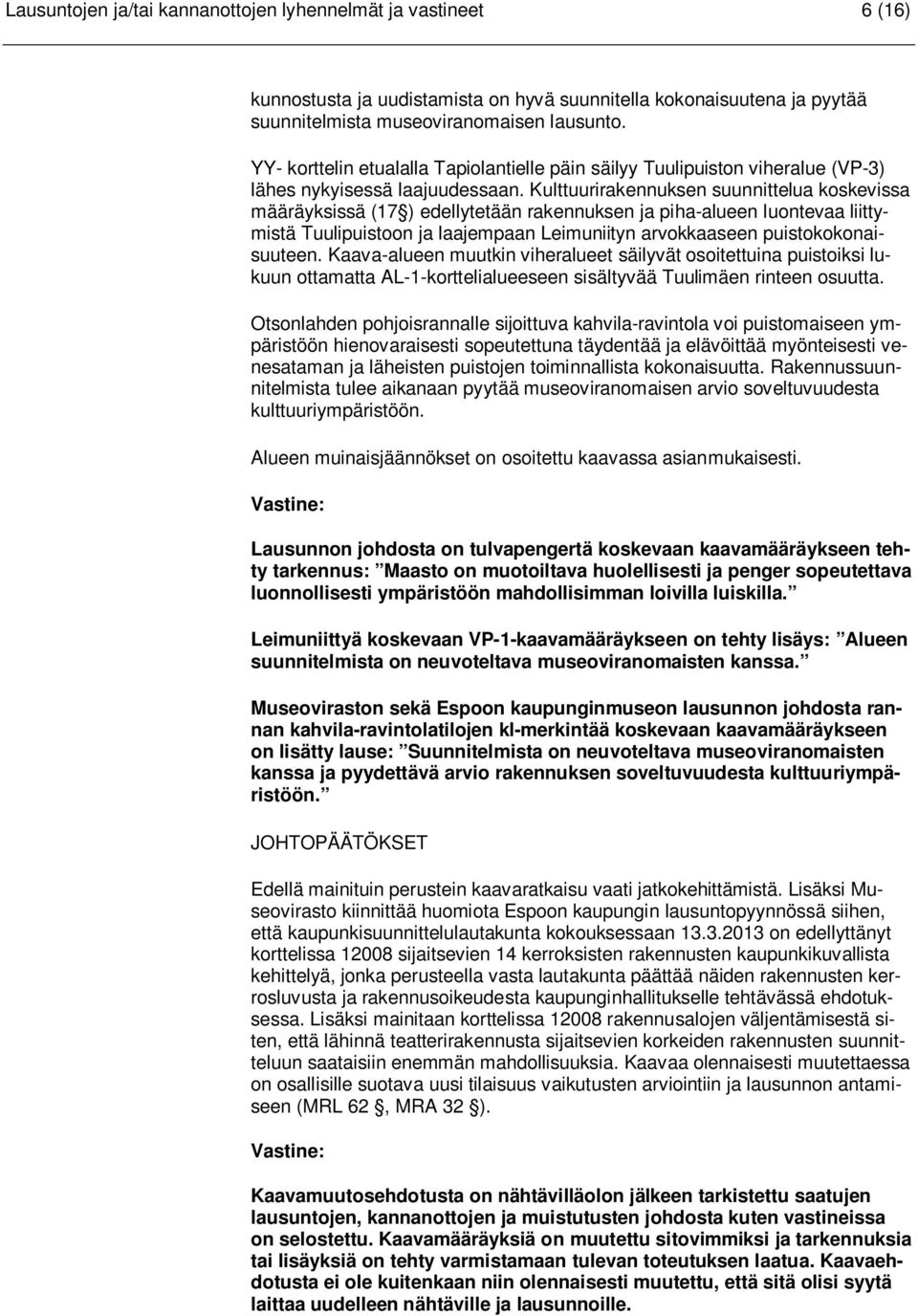 Kulttuurirakennuksen suunnittelua koskevissa määräyksissä (17 ) edellytetään rakennuksen ja piha-alueen luontevaa liittymistä Tuulipuistoon ja laajempaan Leimuniityn arvokkaaseen puistokokonaisuuteen.