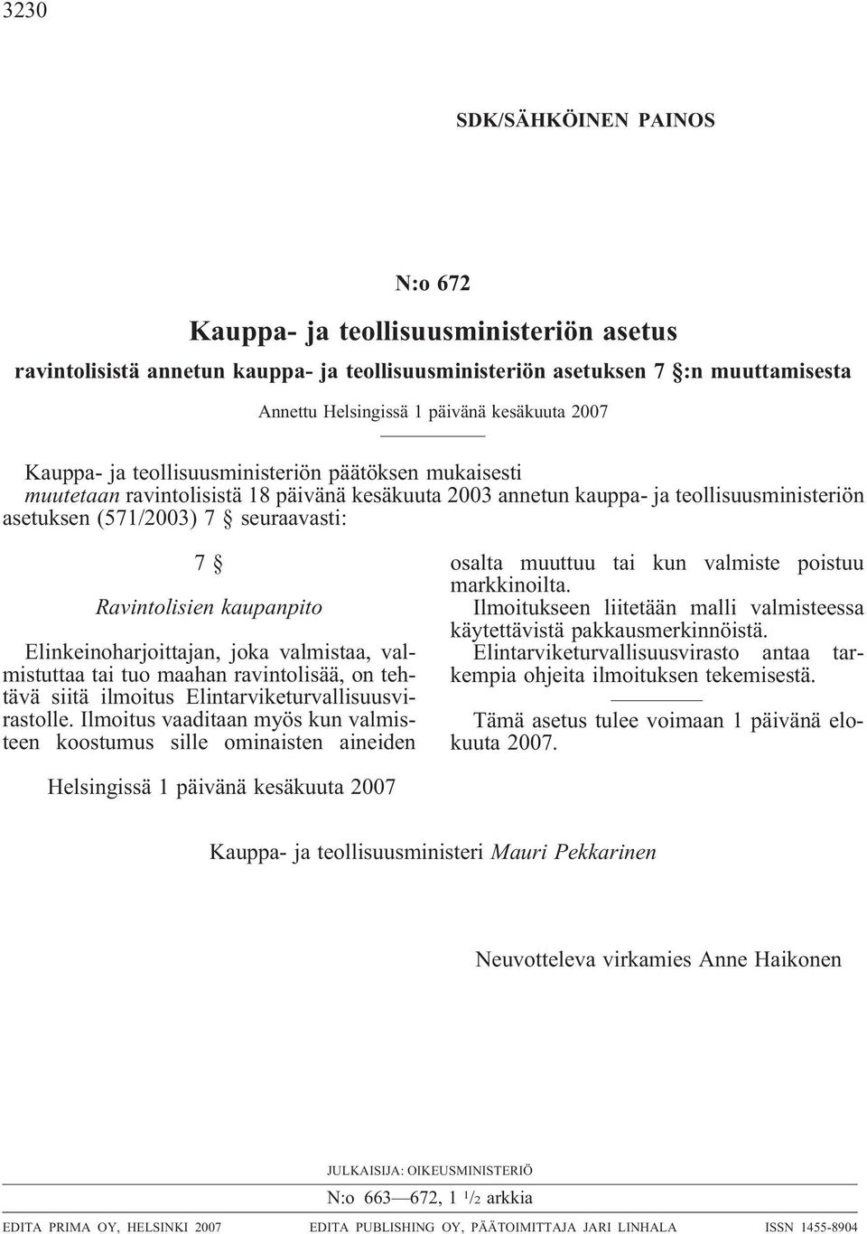 Ravintolisien kaupanpito Elinkeinoharjoittajan, joka valmistaa, valmistuttaa tai tuo maahan ravintolisää, on tehtävä siitä ilmoitus Elintarviketurvallisuusvirastolle.