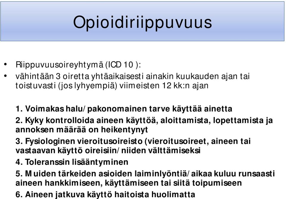 Kyky kontrolloida aineen käyttöä, aloittamista, lopettamista ja annoksen määrää on heikentynyt 3.