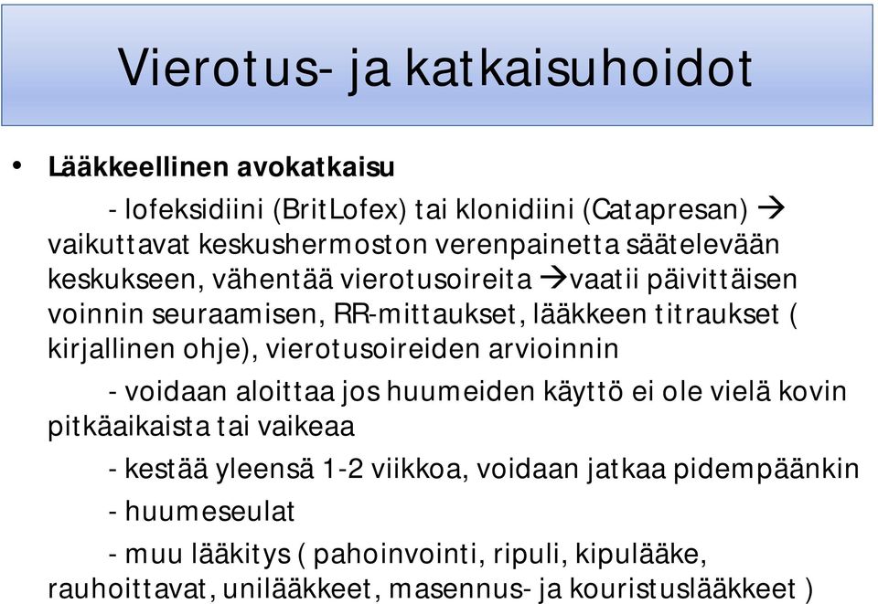 kirjallinen ohje), vierotusoireiden arvioinnin - voidaan aloittaa jos huumeiden käyttö ei ole vielä kovin pitkäaikaista tai vaikeaa - kestää