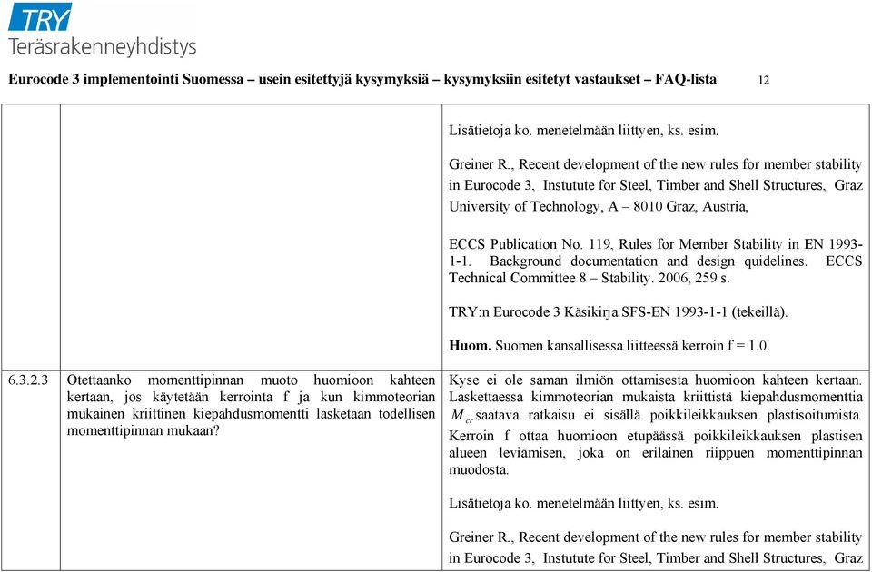 119, Rules for Member Stability in EN 1993-1-1. Background documentation and design quidelines. ECCS Technical Committee 8 Stability. 2006, 259 s.