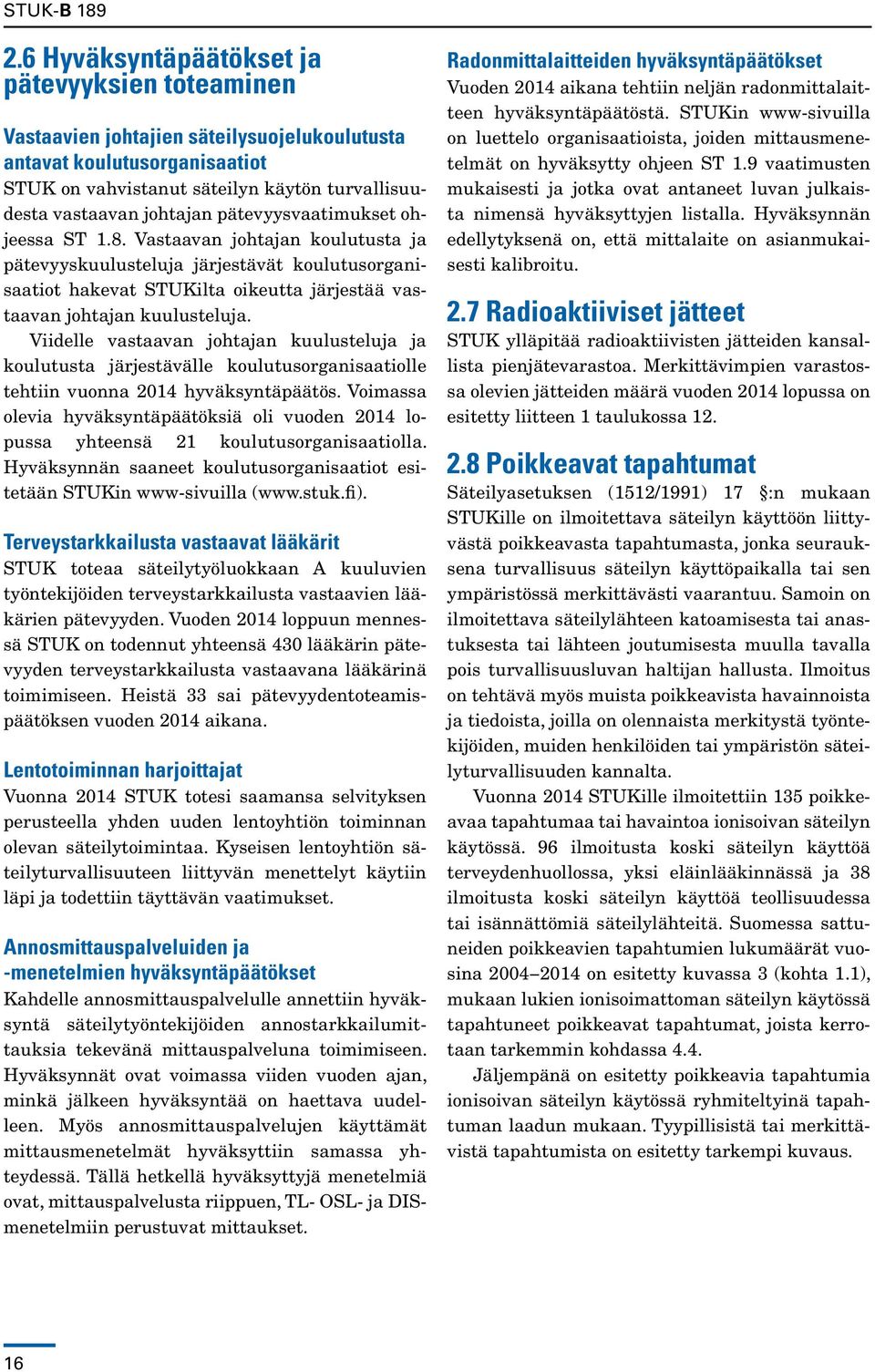 Viidelle vastaavan johtajan kuulusteluja ja koulutusta järjestävälle koulutusorganisaatiolle tehtiin vuonna 2014 hyväksyntäpäätös.