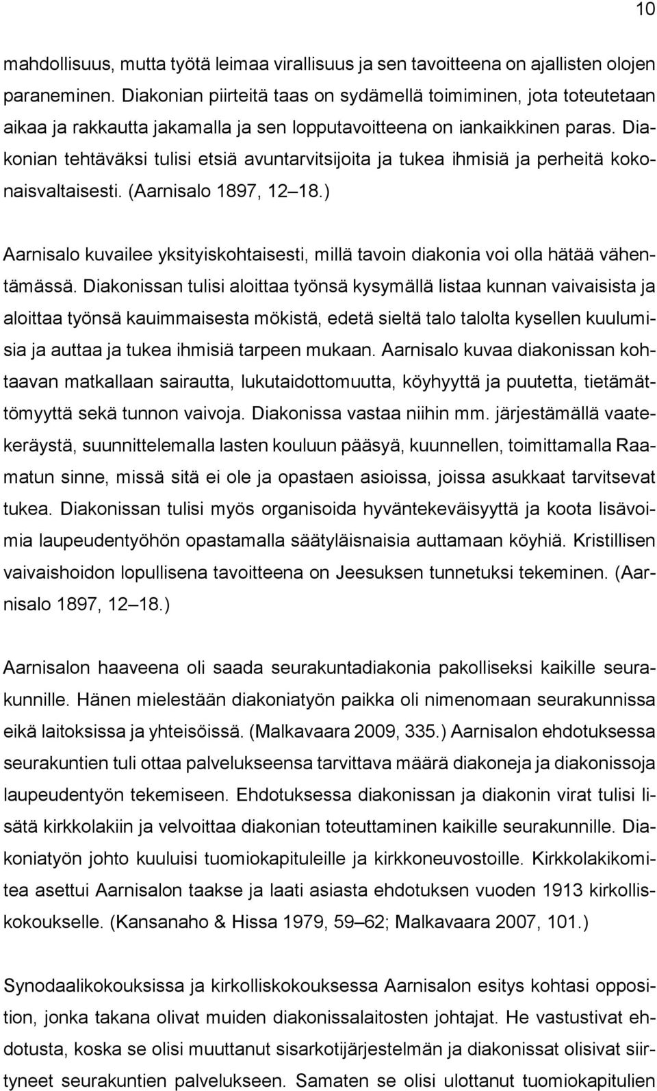 Diakonian tehtäväksi tulisi etsiä avuntarvitsijoita ja tukea ihmisiä ja perheitä kokonaisvaltaisesti. (Aarnisalo 1897, 12 18.