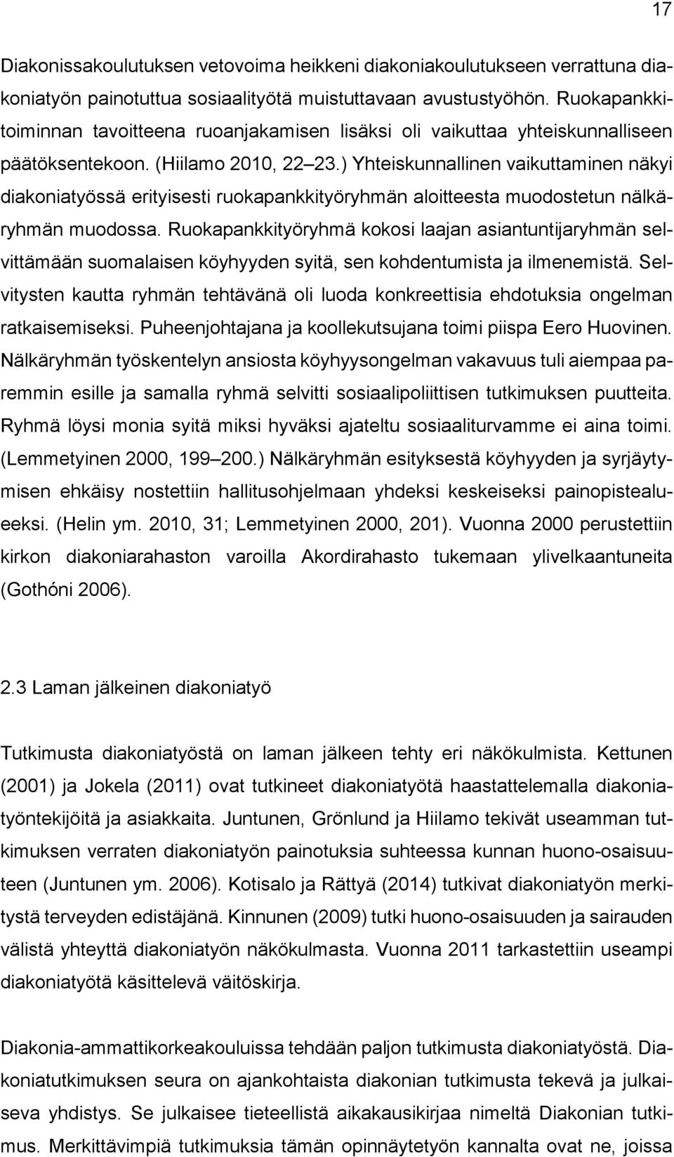 ) Yhteiskunnallinen vaikuttaminen näkyi diakoniatyössä erityisesti ruokapankkityöryhmän aloitteesta muodostetun nälkäryhmän muodossa.