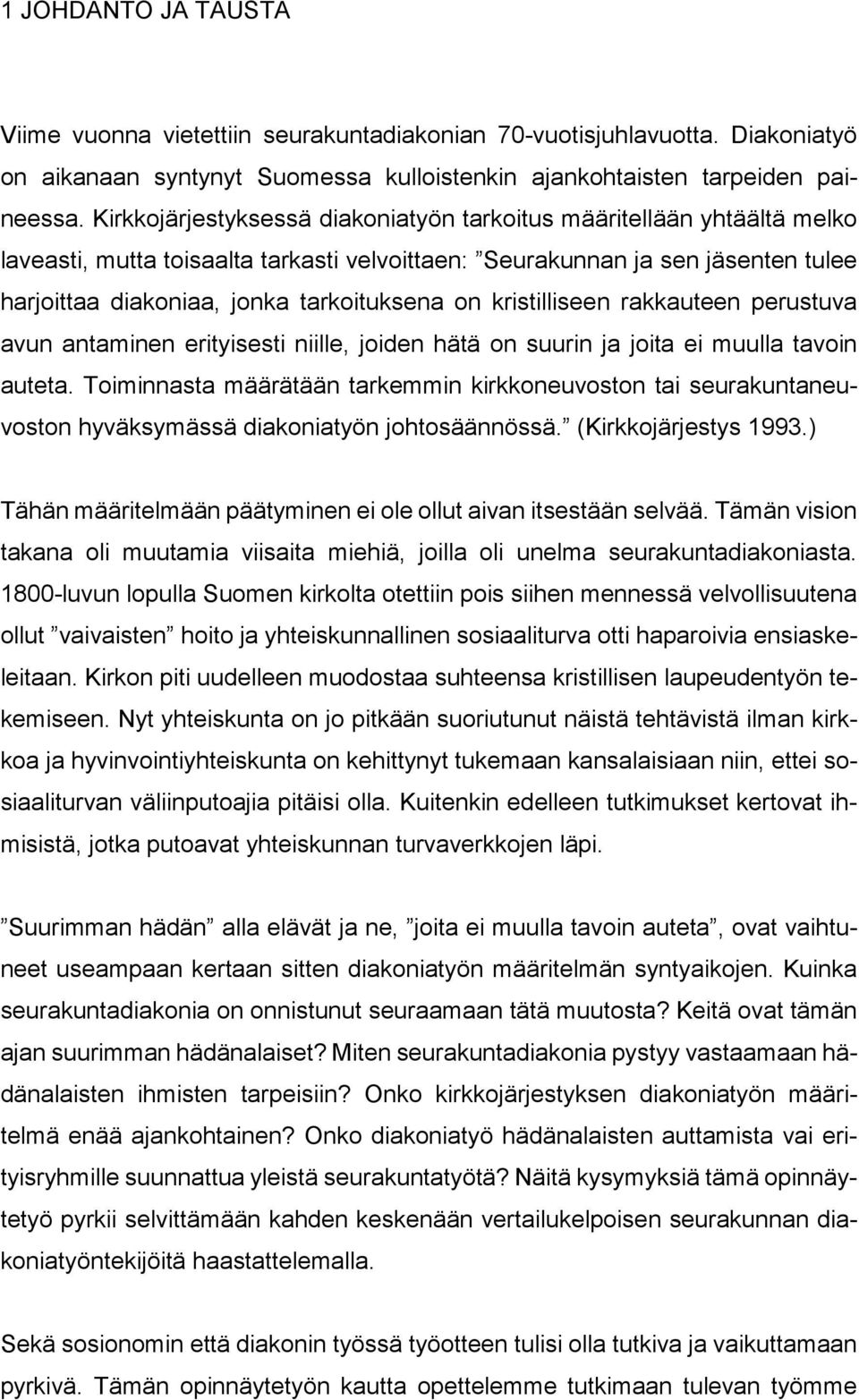 kristilliseen rakkauteen perustuva avun antaminen erityisesti niille, joiden hätä on suurin ja joita ei muulla tavoin auteta.