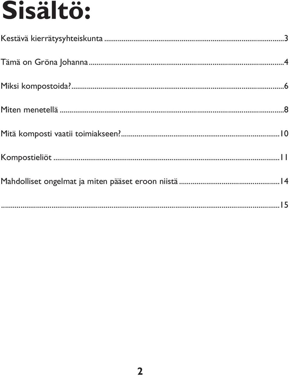 ...6 Miten menetellä...8 Mitä komposti vaatii toimiakseen?