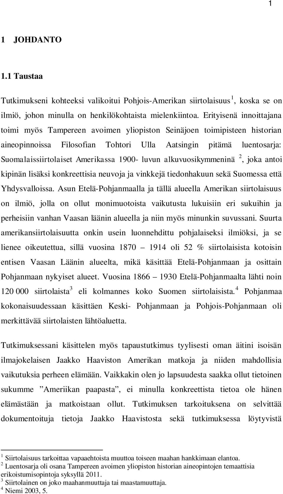 1900- luvun alkuvuosikymmeninä 2, joka antoi kipinän lisäksi konkreettisia neuvoja ja vinkkejä tiedonhakuun sekä Suomessa että Yhdysvalloissa.
