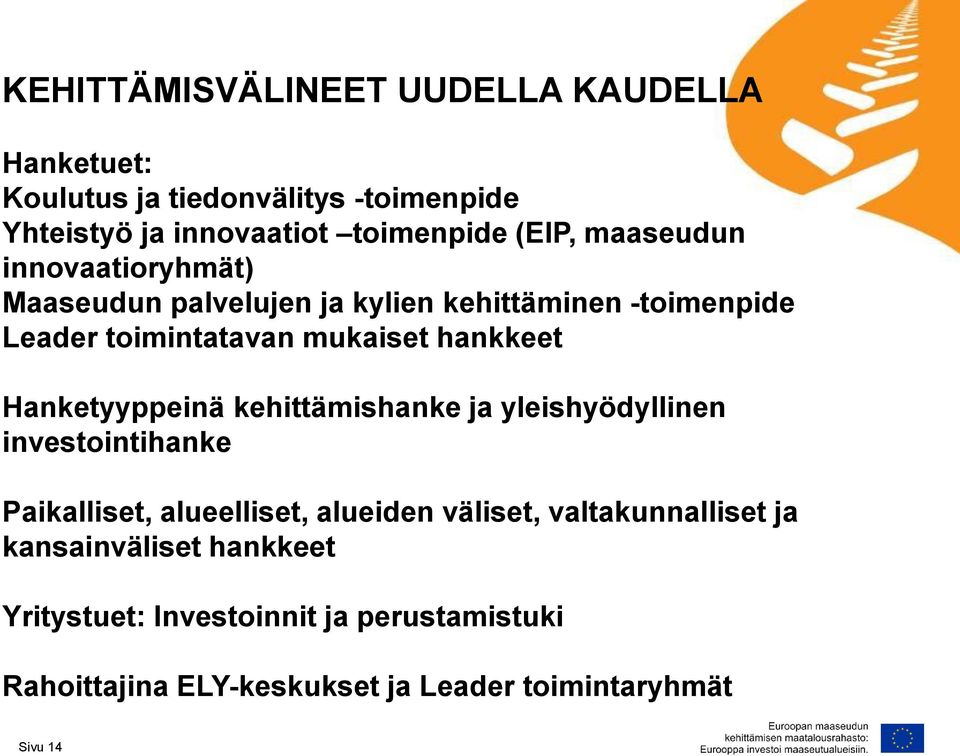 Hanketyyppeinä kehittämishanke ja yleishyödyllinen investointihanke Paikalliset, alueelliset, alueiden väliset,