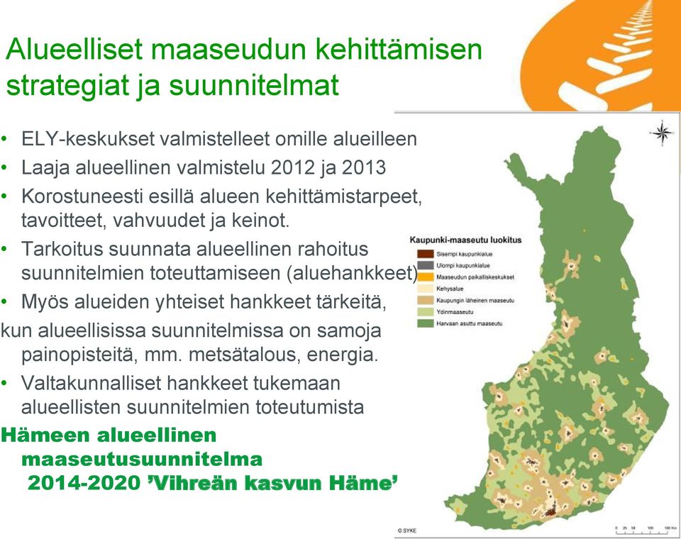 Tarkoitus suunnata alueellinen rahoitus suunnitelmien toteuttamiseen (aluehankkeet) Myös alueiden yhteiset hankkeet tärkeitä, kun alueellisissa