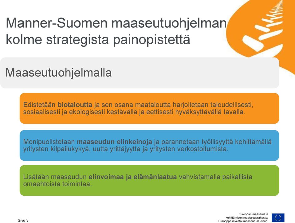 Monipuolistetaan maaseudun elinkeinoja ja parannetaan työllisyyttä kehittämällä yritysten kilpailukykyä, uutta yrittäjyyttä