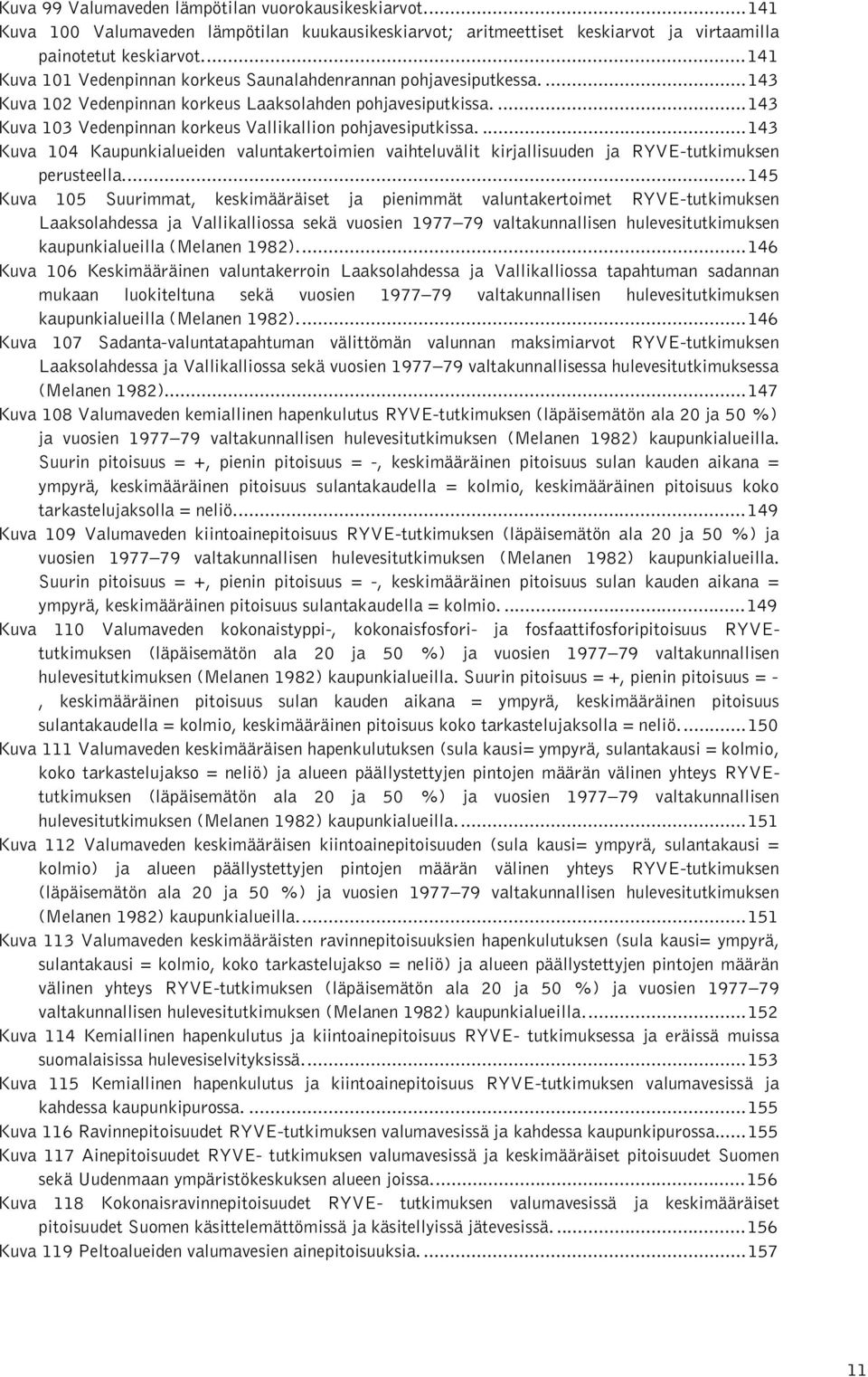 ...13 Kuva Kaupunkialueiden valuntakertoimien vaihteluvälit kirjallisuuden ja RYVE-tutkimuksen perusteella.