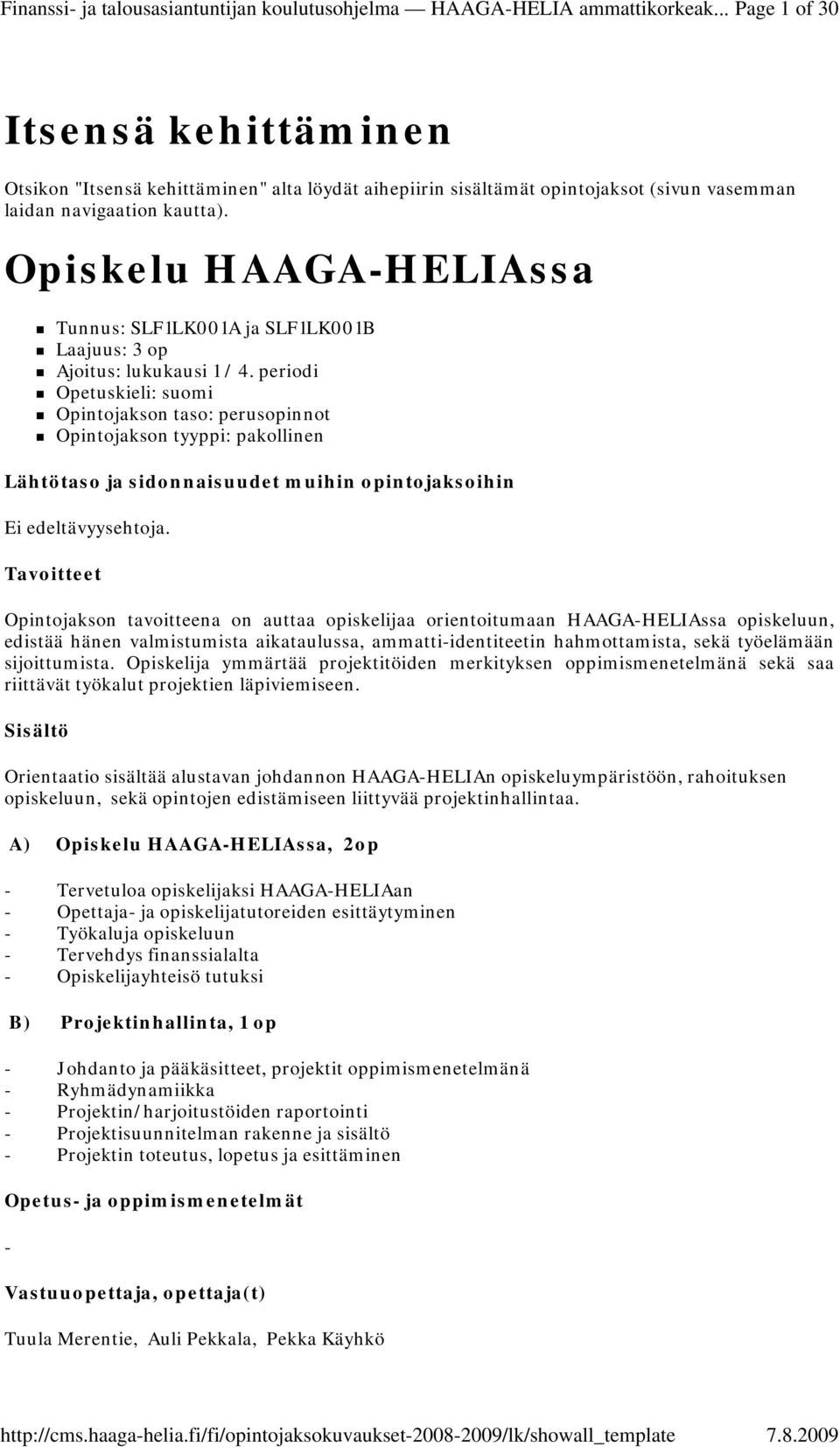 Opiskelu HAAGAHELIAssa Tunnus: SLF1LK001A ja SLF1LK001B Ajoitus: lukukausi 1 / 4. periodi Opetuskieli: suomi Ei edeltävyysehtoja.