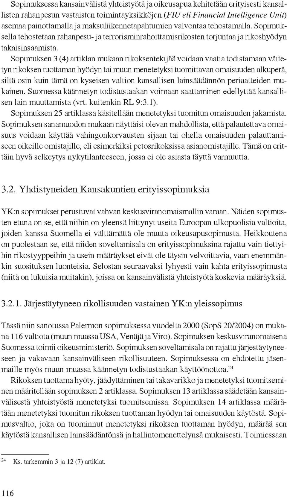 Sopimuksen 3 (4) artiklan mukaan rikoksentekijää voidaan vaatia todistamaan väitetyn rikoksen tuottaman hyödyn tai muun menetetyksi tuomittavan omaisuuden alkuperä, siltä osin kuin tämä on kyseisen