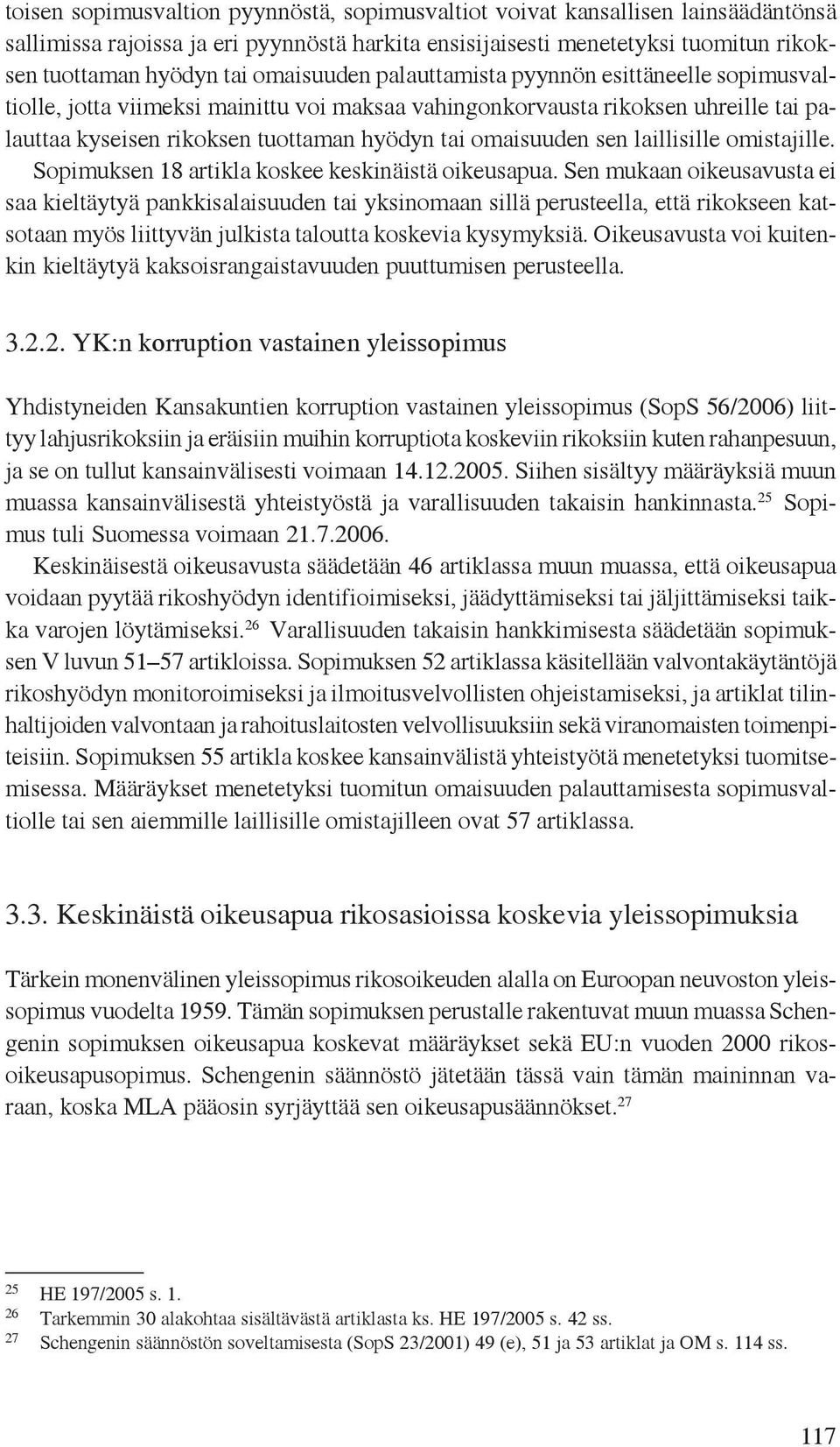 sen laillisille omistajille. Sopimuksen 18 artikla koskee keskinäistä oikeusapua.