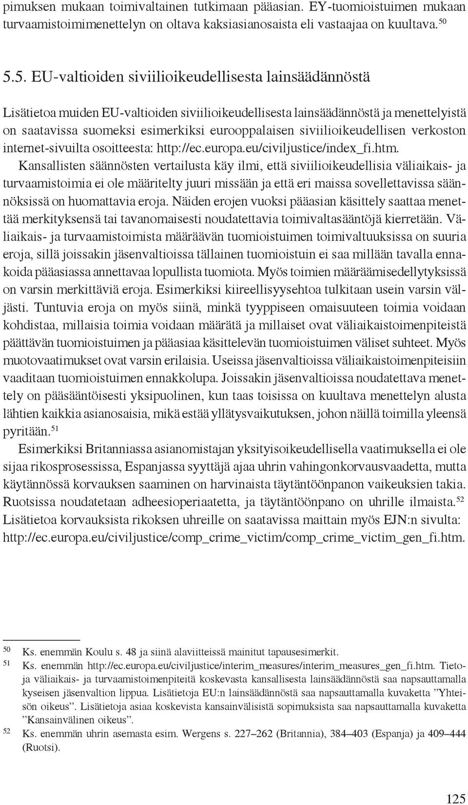siviilioikeudellisen verkoston internet-sivuilta osoitteesta: http://ec.europa.eu/civiljustice/index_fi.htm.
